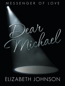 Dear Michael: Messenger of Love - Elizabeth Johnson