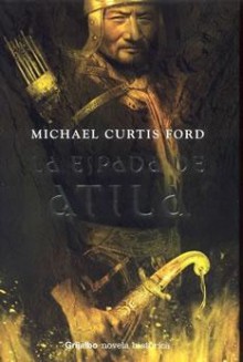 La espada de Atila - Michael Curtis Ford