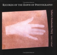 Records Of The Dawn Of Photography: Talbot's P&Q Notebooks - William Henry Fox Talbot, Larry J Schaaf