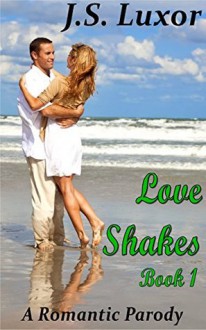 Love Shakes: Book 1 - Encounter, A Romantic Parody (Young Adult Seduction Series) - J.S. Luxor