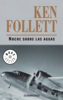 Noche Sobre Las Aguas - Ken Follett