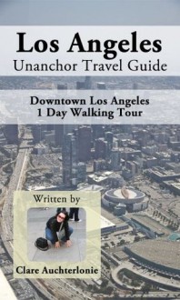 Los Angeles Unanchor Travel Guide - Downtown LA 1 Day Walking Tour - Clare Auchterlonie, Unanchor .com