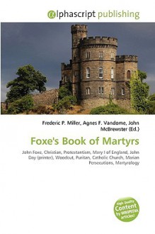 Foxe's Book of Martyrs - Agnes F. Vandome, John McBrewster, Sam B Miller II