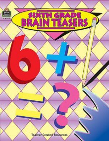 Sixth Grade Brain Teasers - CAROL EICHEL