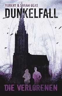 Dunkelfall: Die Verlorenen - Robert & Sarah Glas