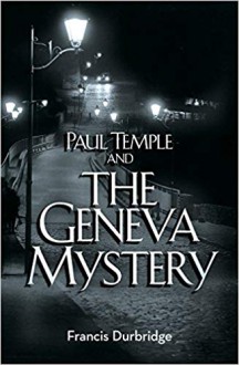 Paul Temple and the Geneva Mystery (A Paul Temple Mystery) - Francis Durbridge