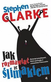 Jak rozmawiać ze ślimakiem - Stephen Clarke