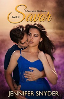 Savor (Succubus Kiss Book Two) - Jennifer Snyder