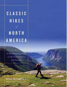 Classic Hikes of North America: 25 Breathtaking Treks in the United States and Canada - Peter Potterfield