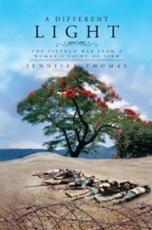 A Different Light: The Vietnam War from a woman's point of view - Jennifer Thomas