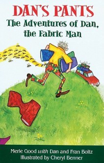 Dans Pants: The Adventures of Dan, the Fabric Man - Merle Good