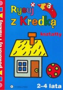 Rysuj z kredką 1 Kształty/2-4 lata/ - Piotr Kozera