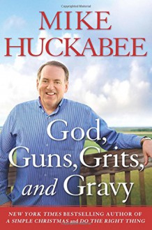 God, Guns, Grits, and Gravy - Mike Huckabee