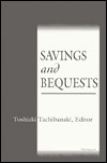 Savings and Bequests - Toshiaki Tachibanaki