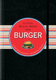 Little Black Book der Burger: Lecker durch und durch - mit und ohne Fleisch (Little Black Books (Deutsche Ausgabe)) - Mike Heneberry, Cathy Cavender, Jürgen Dubau