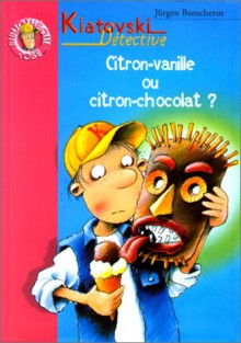 Citron vanille ou citron chocolat ? : Kiatovski détective - Jürgen Banscherus, Ralf Butschkow, Marie-Claude Auger