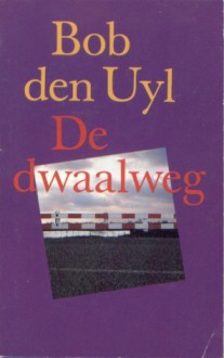 De dwaalweg - Bob den Uyl