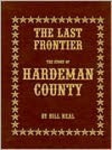 The Last Frontier: The Story of Hardeman County - Bill Neal, William Clay