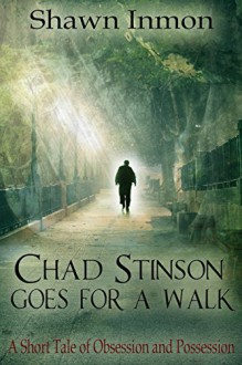 Chad Stinson Goes for a Walk: A short tale of obsession and possession - Shawn Inmon