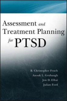 Assessment and Treatment Planning for PTSD - Christopher Frueh, Anouk Grubaugh, Jon D. Elhai, Julian D. Ford