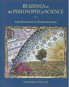 Readings in the Philosophy of Science: From Positivism to Postmodernism - Theodore Schick Jr.