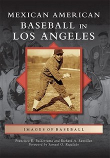 Mexican American Baseball in Los Angeles - Francisco E. Balderrama, Richard A. Santillan, Samuel O. Regalado