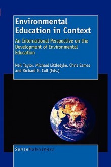 Environmental Education in Context: An International Perspective on the Development Environmental Education - Neil Taylor, Mike Littledyke, Chris Eames