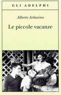 Le piccole vacanze - Alberto Arbasino