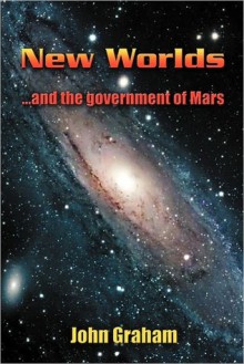 New Worlds ... & the Government of Mars - John Graham