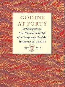 Godine at Forty: A Retrospective of Four Decades in the Life of an Independent Publisher - David R. Godine