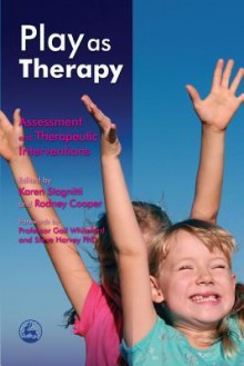 Play as Therapy: Assessment and Therapeutic Interventions - Rodney Cooper, Karen Stagnitti, Ann Cattanach