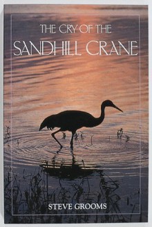 The Cry of the Sandhill Crane (Camp & Cottage Birding Collection) - Steve Grooms