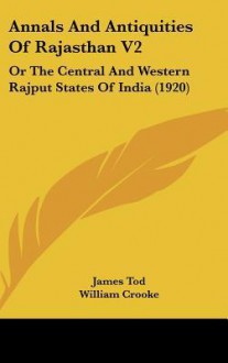 Annals and Antiquities of Rajasthan V2: Or the Central and Western Rajput States of India (1920) - James Tod, William Crooke