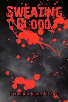 Sweating Blood - Fernando Juarez