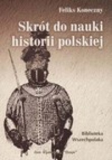 Skrót do nauki historii polskiej - Feliks Koneczny