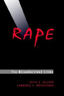 Rape: The Misunderstood Crime - Julie A. Allison, Lawrence S. Wrightsman Jr.