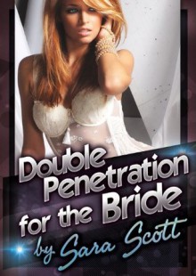 Double Penetration for the Bride: A Wedding Sex Wife Swap Double Team Short - Sara Scott