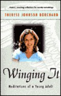 Winging It: Meditations of a Young Adult - Therese J. Borchard