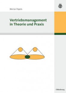 Vertriebsmanagement in Theorie Und Praxis - Werner Pepels