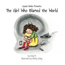 The Girl Who Blamed the World - Cindy Mackey, Shirley Chiang