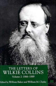 The Letters of Wilkie Collins, Volume 2: 1866-1889 - Wilkie Collins, William Baker, William M. Clarke