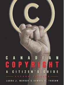 Canadian Copyright: A Citizen's Guide, Second Edition - Samuel E Trosow, Laura J. Murray