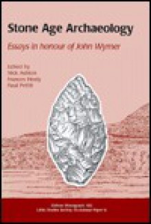 Stone Age Archaeology: Essays in Honour of John Wymer - Frances Healy