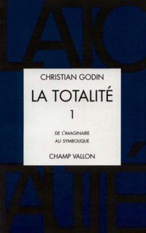 De l'imaginaire au symbolique (La Totalité, #2) - Christian Godin