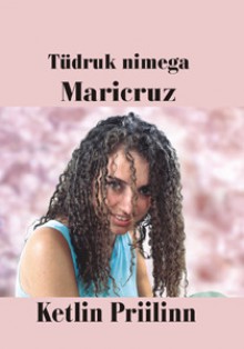 Tüdruk nimega Maricruz - Ketlin Priilinn