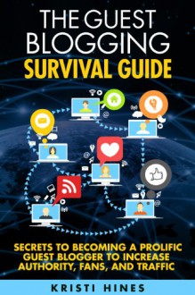 The Guest Blogging Survival Guide - Kristi Hines