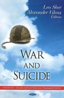 War And Suicide (Psychiatry Theory, Applications, And Treatments) - Leo Sher, Alexander Vilens