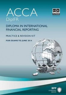 Dipifr - Diploma in International Financial Reporting: Revision Kit - BPP Learning Media