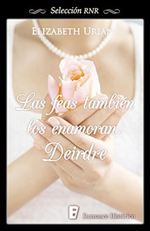 Las feas también los enamoran. Deirdre (Selección RNR) (Spanish Edition) - Elizabeth Urian, B de Books