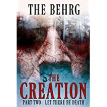 The Creation: Let There Be Death (The Creation Series Book 2) - The Behrg